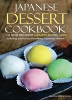 Japanese Dessert Cookbook – The Most Decadent Japanese Recipes Guide
