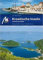 Kroatische Inseln Und Küstenstädte: Reiseführer Mit Vielen Parktischen Tipps