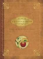 Lughnasadh (Rituals, Recipes & Lore For Lammas)
