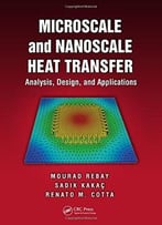 Microscale And Nanoscale Heat Transfer: Analysis, Design, And Application
