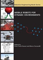 Mobile Robots For Dynamics Environments (Robotics Engineering Book Series)