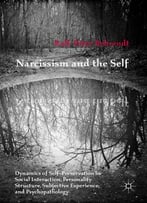 Narcissism And The Self: Dynamics Of Self-Preservation In Social Interaction, Personality Structure, Subjective…