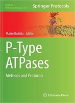 P-Type Atpases: Methods And Protocols (Methods In Molecular Biology, Book 1377)