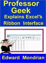 Professor Geek Explains Excel’S Ribbon Interface