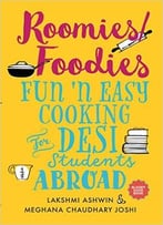 Roomies/Foodies: Fun ‘N Easy Cooking For Desi Students Abroad