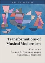 Transformations Of Musical Modernism (Music Since 1900)