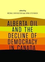 Alberta Oil And The Decline Of Democracy In Canada