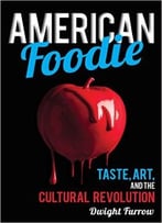 American Foodie: Taste, Art, And The Cultural Revolution