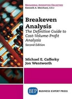 Breakeven Analysis: The Definitive Guide To Cost-Volume-Profit Analysis, Second Edition