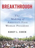 Breakthrough: The Making Of America’S First Woman President