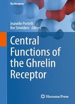 Central Functions Of The Ghrelin Receptor