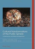 Cultural Transformations Of The Public Sphere: Contemporary And Historical Perspectives