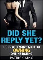 Did She Reply Yet? The Gentleman’S Guide To Owning Online Dating