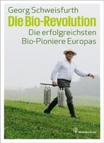 Die Bio-Revolution – Die Erfolgreichsten Bio-Pioniere Europas