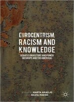 Eurocentrism, Racism And Knowledge: Debates On History And Power In Europe And The Americas