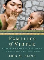 Families Of Virtue: Confucian And Western Views On Childhood Development