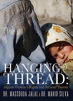 Hanging By A Thread: Afghan Women’S Rights And Security Threats