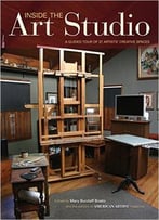 Inside The Art Studio: A Guided Tour Of 37 Artists’ Creative Spaces