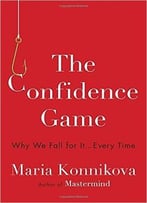 Maria Konnikova – The Confidence Game: Why We Fall For It . . . Every Time