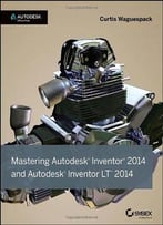 Mastering Autodesk Inventor 2014 And Autodesk Inventor Lt 2014: Autodesk Official Press