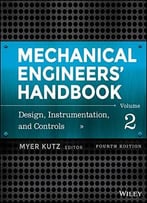 Mechanical Engineers’ Handbook, Volume 2: Design, Instrumentation, And Controls, 4 Edition