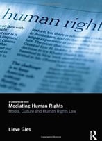 Mediating Human Rights: Media, Culture And Human Rights Law