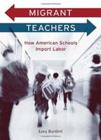 Migrant Teachers: How American Schools Import Labor