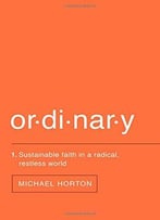Ordinary: Sustainable Faith In A Radical, Restless World