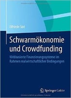 Schwarmökonomie Und Crowdfunding: Webbasierte Finanzierungssysteme Im Rahmen Realwirtschaftlicher Bedingungen