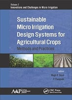 Sustainable Micro Irrigation Design Systems For Agricultural Crops: Methods And Practices