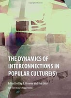 The Dynamics Of Interconnections In Popular Culture(S)