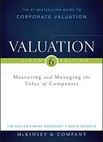 Valuation: Measuring And Managing The Value Of Companies, 6 Edition