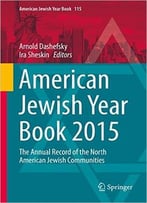 American Jewish Year Book 2015: The Annual Record Of The North American Jewish Communities