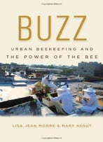 Buzz: Urban Beekeeping And The Power Of The Bee