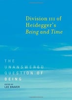 Division Iii Of Heidegger’S Being And Time: The Unanswered Question Of Being