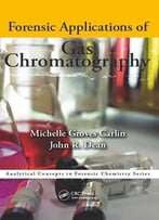 Forensic Applications Of Gas Chromatography (Analytical Concepts In Forensic Chemistry)
