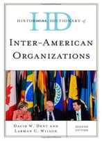 Historical Dictionary Of Inter-American Organizations, Second Edition