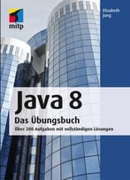 Java 8 Das Übungsbuch: Über 200 Aufgaben Mit Vollständigen Lösungen