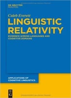 Linguistic Relativity: Evidence Across Languages And Cognitive Domains