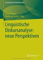 Linguistische Diskursanalyse: Neue Perspektiven By Dietrich Busse