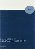 Oxford Studies In Medieval Philosophy: Volume 1