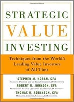 Strategic Value Investing: Practical Techniques Of Leading Value Investors