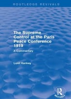 The Supreme Control At The Paris Peace Conference 1919: A Commentary