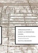 Urbanization In Early And Medieval China: Gazetteers For The City Of Suzhou