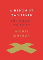 A Hedonist Manifesto: The Power To Exist