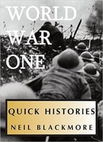 A Quick History Of World War One (Quick Histories)
