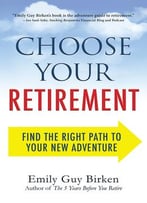 Choose Your Retirement: Find The Right Path To Your New Adventure
