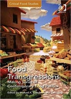 Food Transgressions: Making Sense Of Contemporary Food Politics