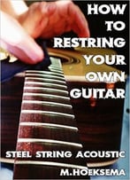How To Restring Your Own Guitar: Steel String Acoustic