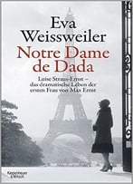Notre Dame De Dada: Luise Straus – Das Dramatische Leben Der Ersten Frau Von Max Ernst